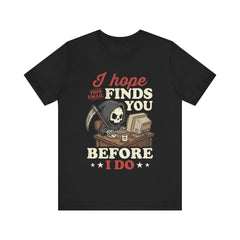 Funny Grim Reaper I Hope This Email Finds You Before I Do T-Shirt